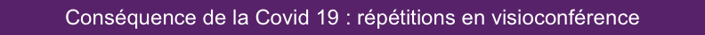 Conséquence de la Covid 19 : répétitions en visioconférence